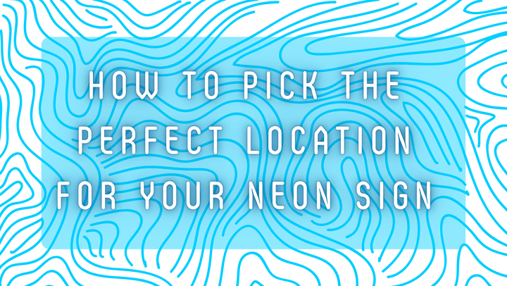How To Pick The Perfect Location For Your Neon Sign - GIGA NEON