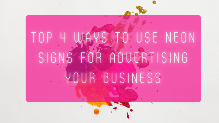 Top 4 Ways To Use Neon Signs For Advertising Your Business - GIGA NEON